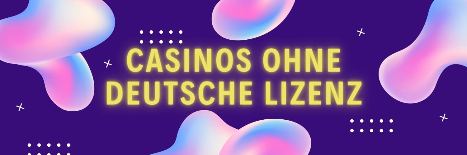 Die besten casinos ohne deutsche lizenz im Überblick 310